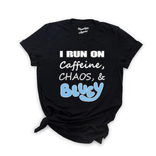 Load image into Gallery viewer, I Run on Caffeine, Chaos, (and a famous blue dog)