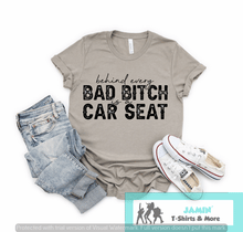 Load image into Gallery viewer, Behind Every Bad Bitch is a Car Seat
