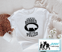 Load image into Gallery viewer, I Like My Butt Rubbed and My Pork Pulled