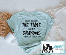 Load image into Gallery viewer, I have neither the time nor the crayons to explain this to you