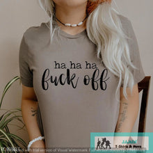 Load image into Gallery viewer, ha ha ha Fuck Off
