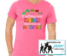 Load image into Gallery viewer, If Nothing Ever Changed There'd Be No Butterflies