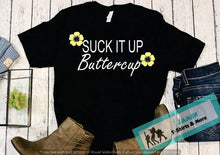 Load image into Gallery viewer, Suck it up Buttercup