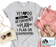 Load image into Gallery viewer, Yes I do have a retirement plan. I plan on Scrapbooking