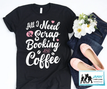 Load image into Gallery viewer, All I need: Scrapbooking & Coffee