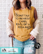 Load image into Gallery viewer, Donut Talk to Me About Carbs You'll Get a Pizza Me