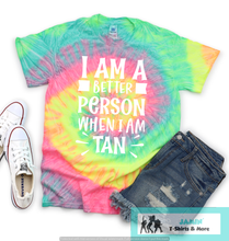 Load image into Gallery viewer, I am a Better Person When I am Tan