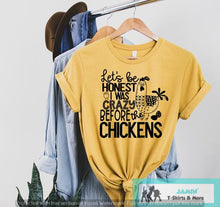 Load image into Gallery viewer, Let's' Be Honest I was Crazy Before Chickens