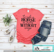 Load image into Gallery viewer, To Ride a Horse is to Fly Without Wings