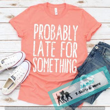 Load image into Gallery viewer, Probably Late for Something