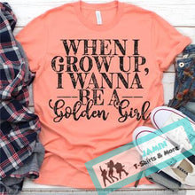 Load image into Gallery viewer, When I Grow Up I Want to be a Golden Girl