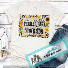 Load image into Gallery viewer, You are the Trailer Park I am the Tornado