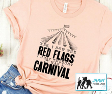 Load image into Gallery viewer, Yes I saw the red flags, I just thought it was a carnival