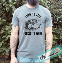 Load image into Gallery viewer, Born to Fish Forced to Work