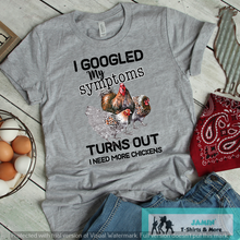 Load image into Gallery viewer, I Googled My Symptoms Turned Out I need More Chickens