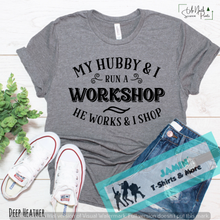 Load image into Gallery viewer, My Hubby and I Run a Workshop He Works I Shop