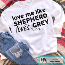 Load image into Gallery viewer, Love Me Like Shepard Loves Grey