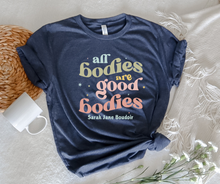 Load image into Gallery viewer, All bodies are good bodies
