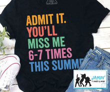 Load image into Gallery viewer, Admit It. You'll Miss Me 6-7 Times This Summer.
