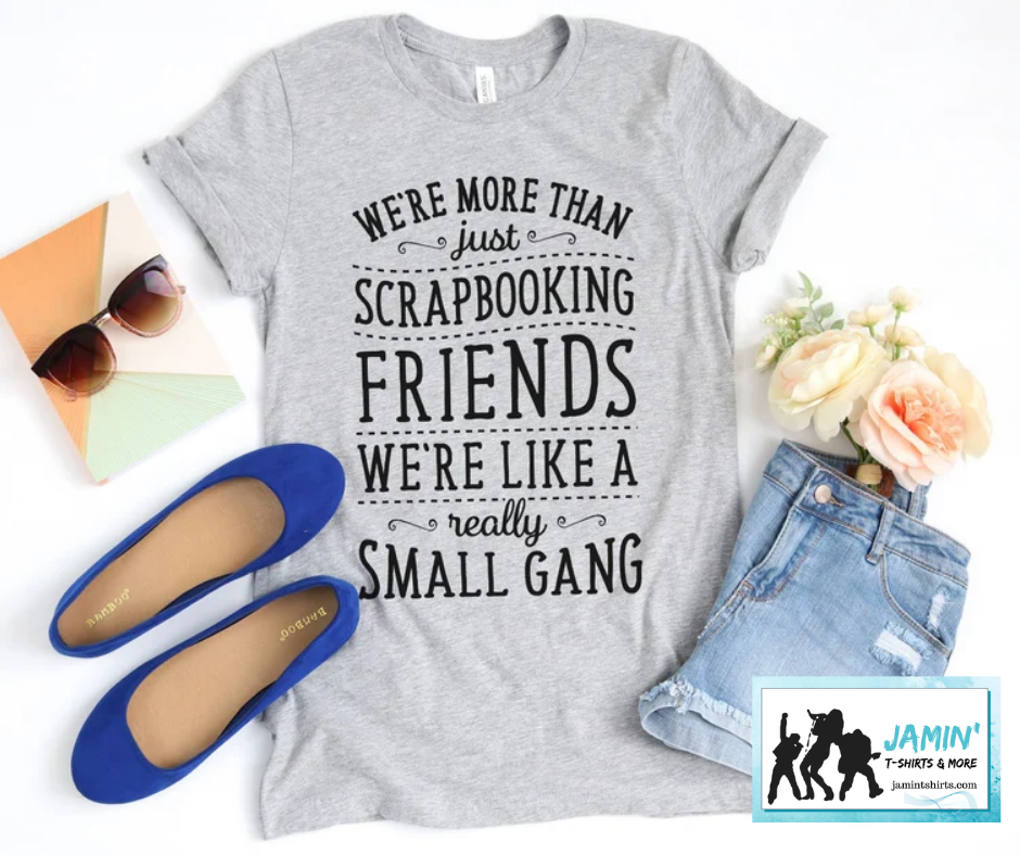 We're more than just scrapbooking friends were like a really small gang