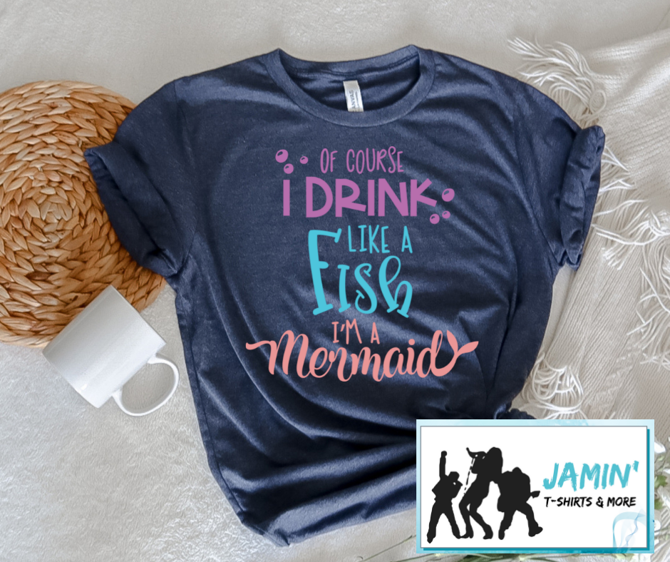 Of Course I Drink Like a Fish I am a Mermaid