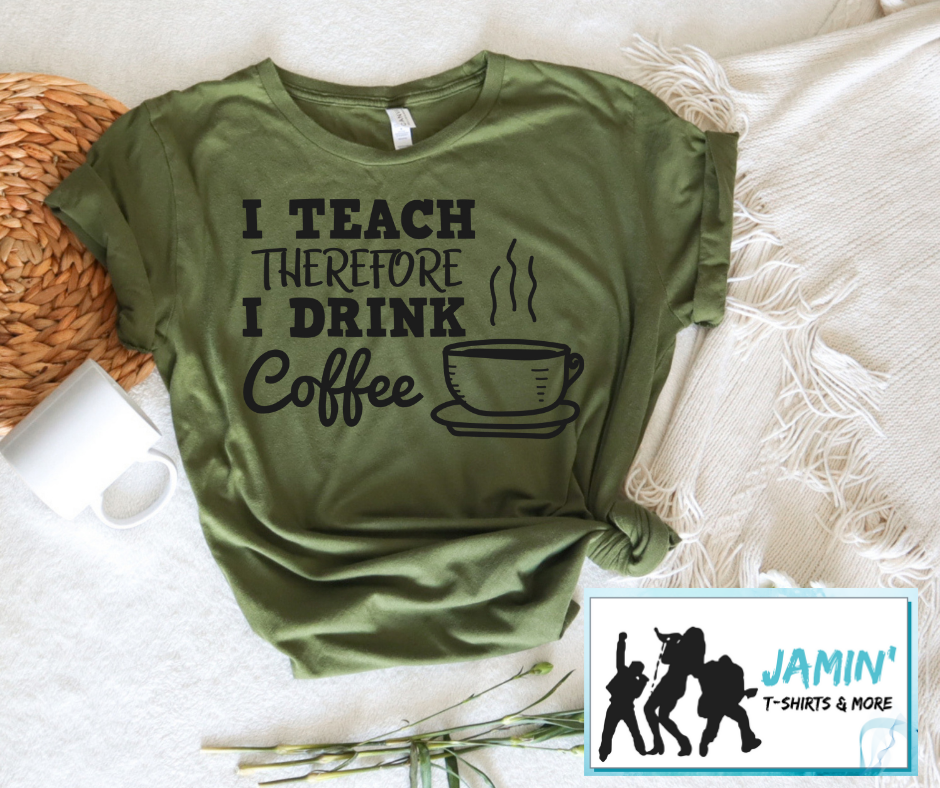 I Teach Therefore I Drink Coffee