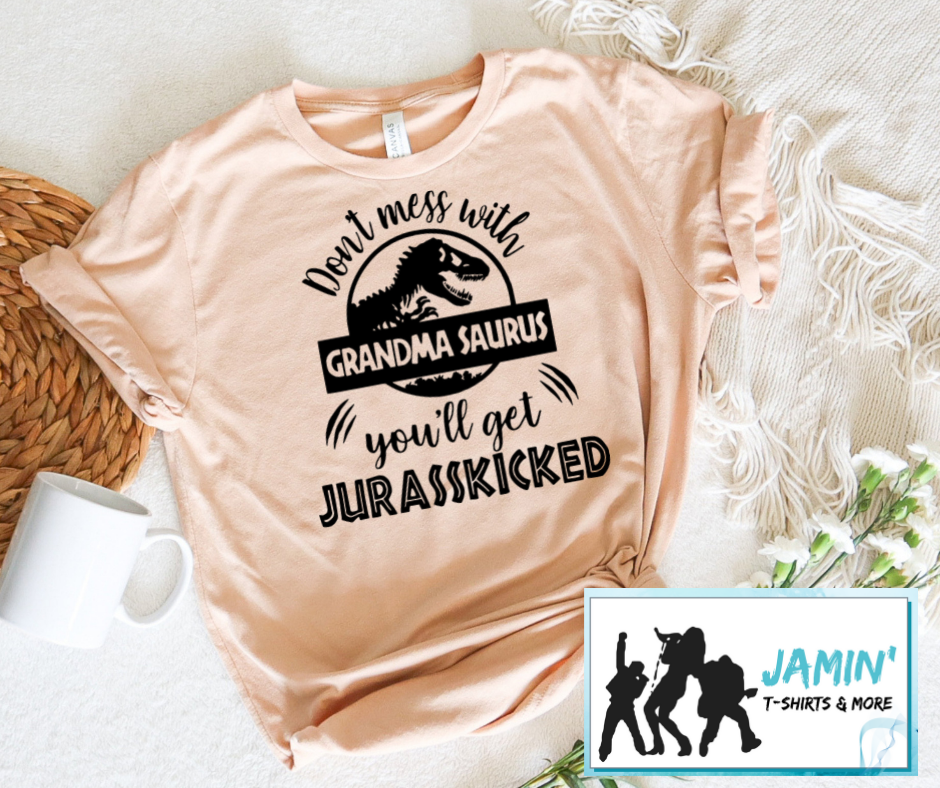 Don't Mess with Grandma Saurus You'll Get Your Jurasskicked