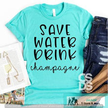 Load image into Gallery viewer, Save Water Drink Champagne
