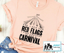 Load image into Gallery viewer, Yes I saw the red flags, I just thought it was a carnival
