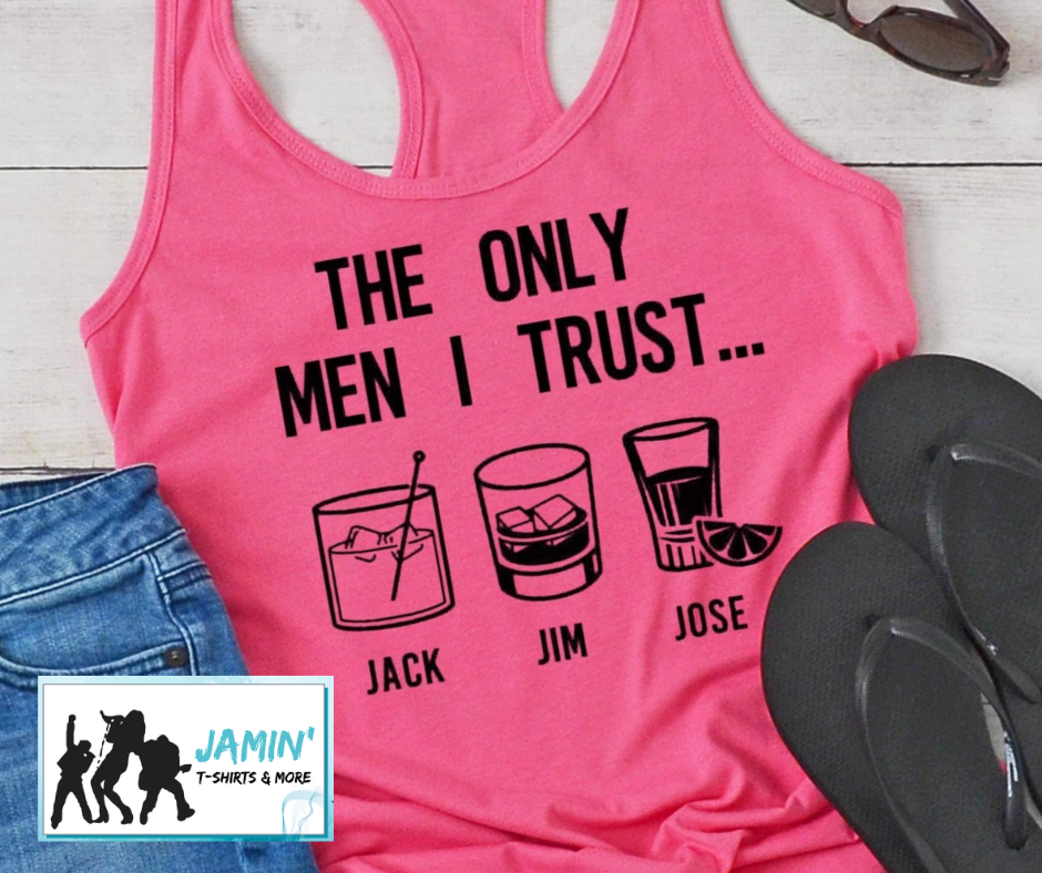 The Only Men I Trust... Jack, Jim, Jose