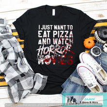 Load image into Gallery viewer, I Just Want to Eat Pizza and Watch Horror Movies
