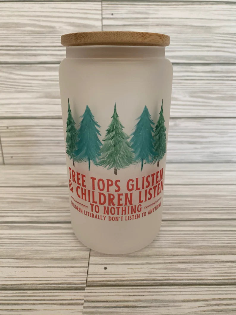 Tree Tops Glisten and Children Listen.... To Nothing 16 oz Frosted Glass Bamboo Lid Tumbler