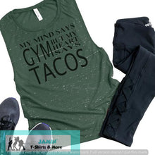 Load image into Gallery viewer, My Mind Says Gym But My Heart Says Tacos Black Font

